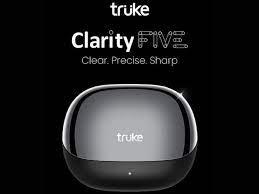 Truke Clarity 5 वायरलेस ईयरबड्स हुए लॉन्च। 